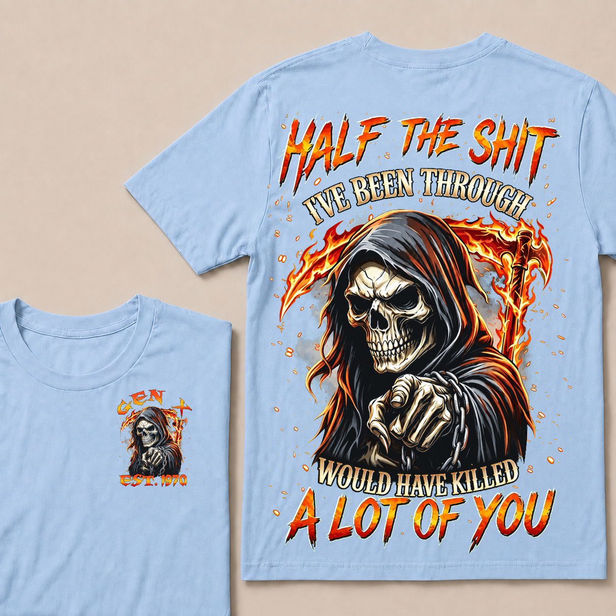 Half The Shit I've Been Through Would Have Killed A Lot Of You Custom YearT-shirt