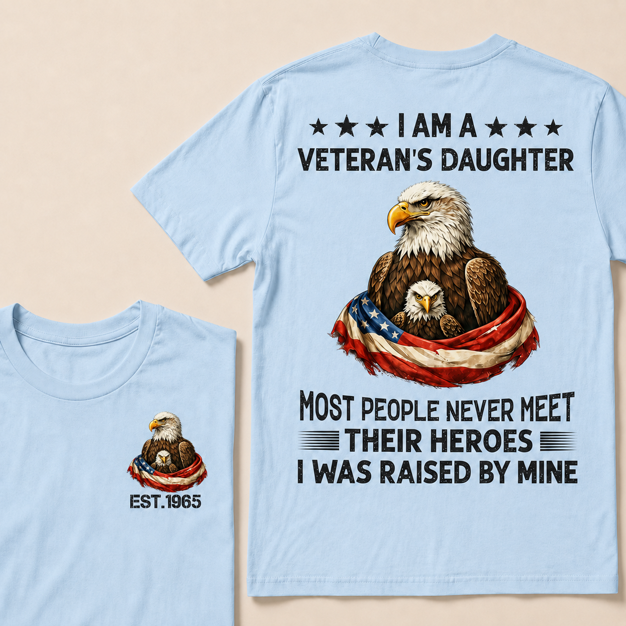 I Am A Veteran's Daughter Most People Never Meet Their Heroes Custom Year T-Shirts