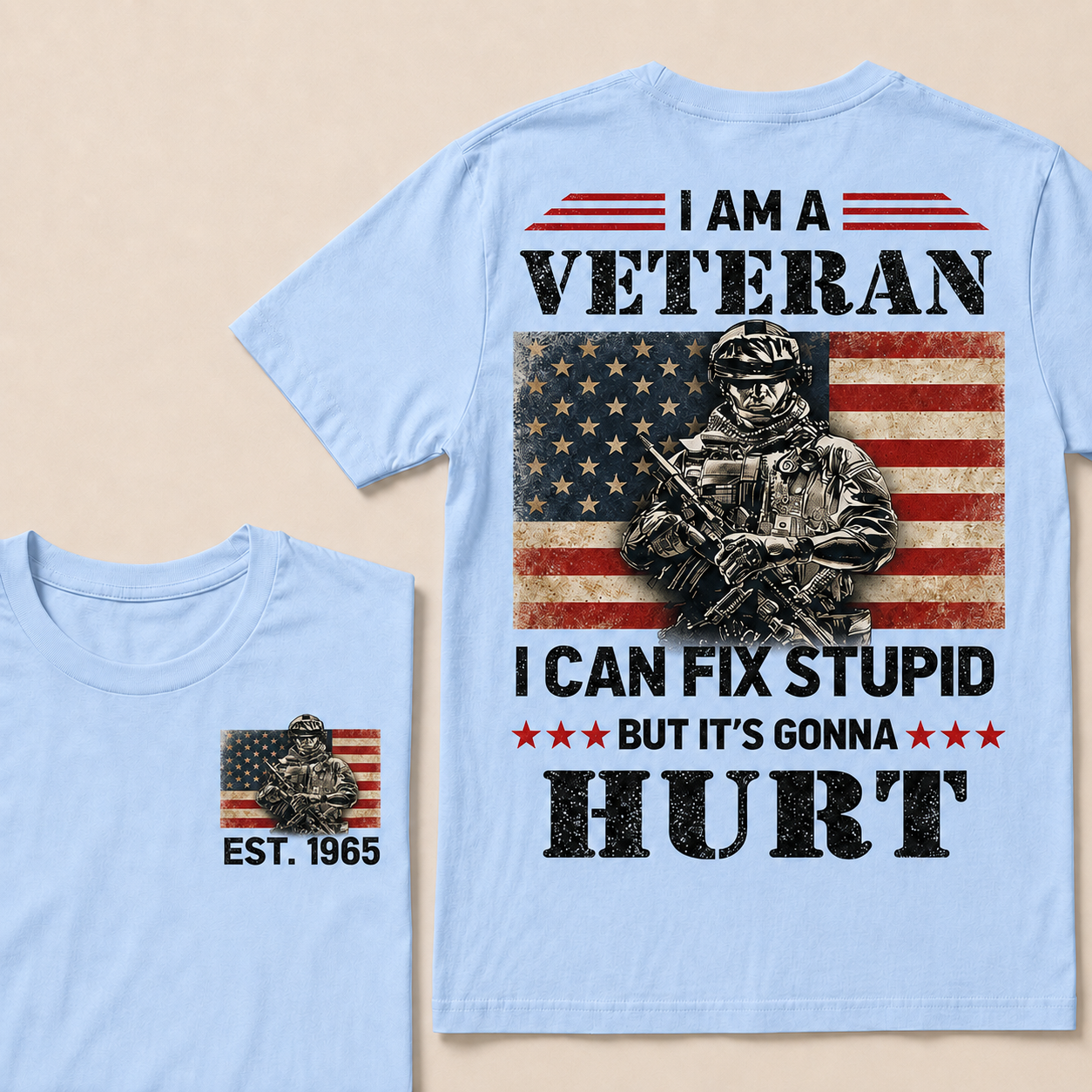 I Am A Veteran I Can Fix Stupid But It's Gonna Hurt Custom Year T-Shirts
