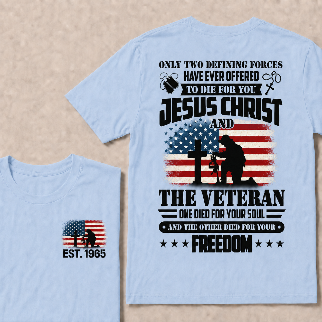 Only two defining forces have ever offered to die for you jesus christ and the veteran one died for your soul and the other died for your freedom Custom Year T-shirt