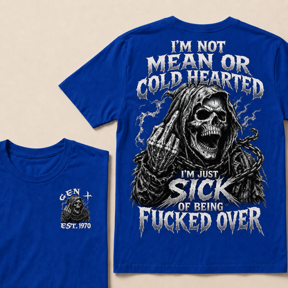 I'm Not Mean Or Cold Hearted I'm Just Sick Of Being F*cked Over Custom Year  T-shirt