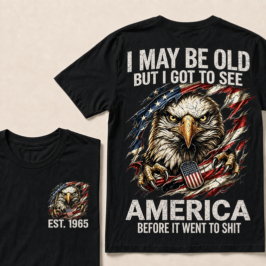 I May Be Old But I Got To See AmericaCustom Year  T-Shirts