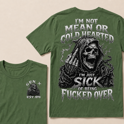 I'm Not Mean Or Cold Hearted I'm Just Sick Of Being F*cked Over Custom Year  T-shirt
