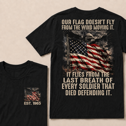 Our Flag Doesn't Fly From The Wind Moving It Custom YearT-Shirts