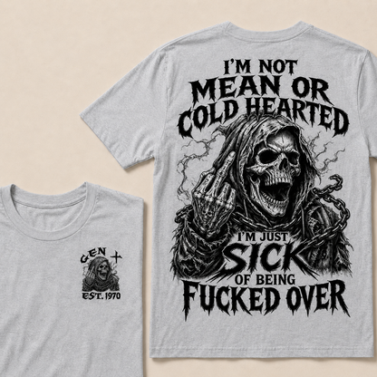 I'm Not Mean Or Cold Hearted I'm Just Sick Of Being F*cked Over Custom Year  T-shirt