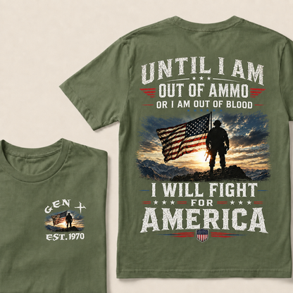 Until I Am Out Of Ammo Or I Am Out Of Blood I Will Fight For America Custom Year T-Shirts