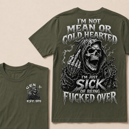 I'm Not Mean Or Cold Hearted I'm Just Sick Of Being F*cked Over Custom Year  T-shirt