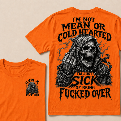 I'm Not Mean Or Cold Hearted I'm Just Sick Of Being F*cked Over Custom Year  T-shirt
