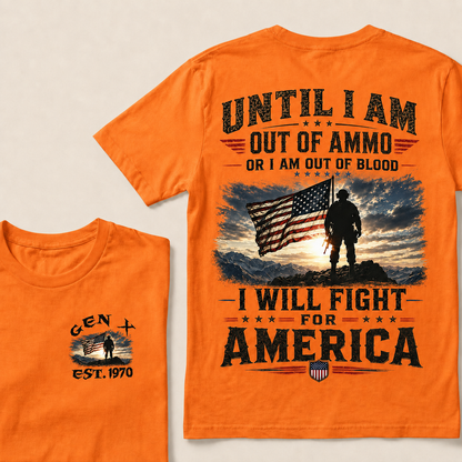 Until I Am Out Of Ammo Or I Am Out Of Blood I Will Fight For America Custom Year T-Shirts