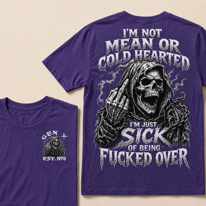 I'm Not Mean Or Cold Hearted I'm Just Sick Of Being F*cked Over Custom Year  T-shirt