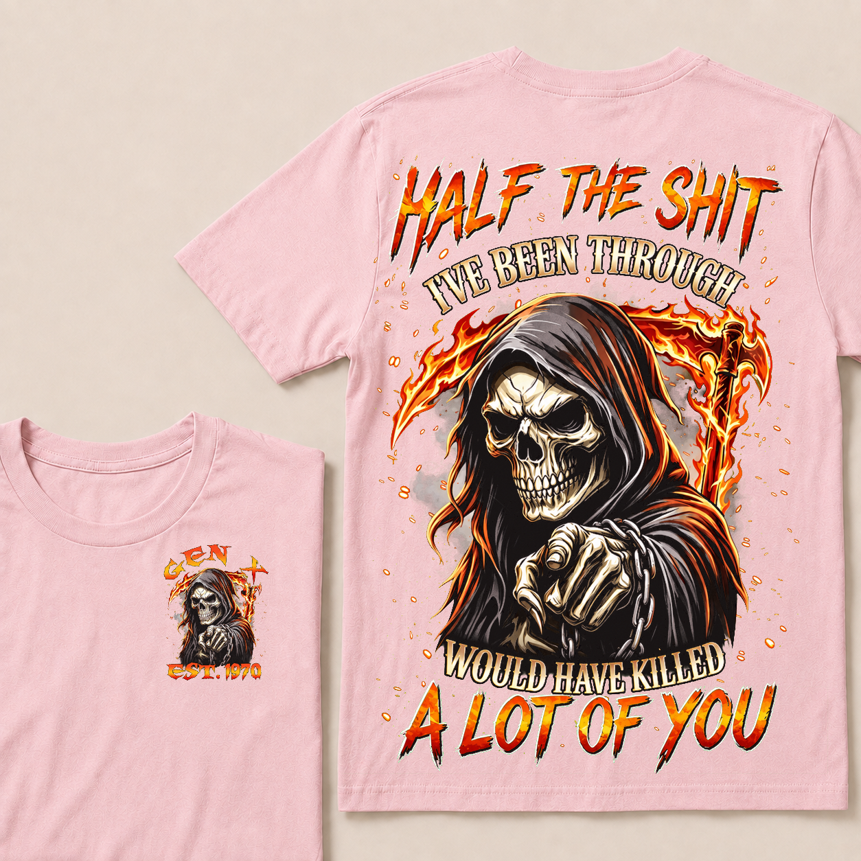 Half The Shit I've Been Through Would Have Killed A Lot Of You Custom YearT-shirt