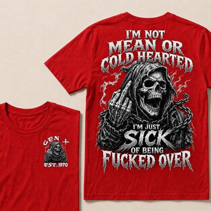 I'm Not Mean Or Cold Hearted I'm Just Sick Of Being F*cked Over Custom Year  T-shirt