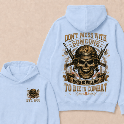 Don't Mess With Someone Who Is Willing To Die In Combat Custom Year Hoodie