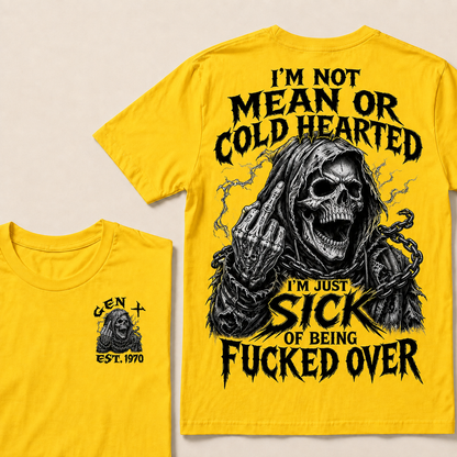 I'm Not Mean Or Cold Hearted I'm Just Sick Of Being F*cked Over Custom Year  T-shirt