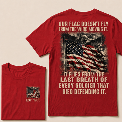 Our Flag Doesn't Fly From The Wind Moving It Custom YearT-Shirts