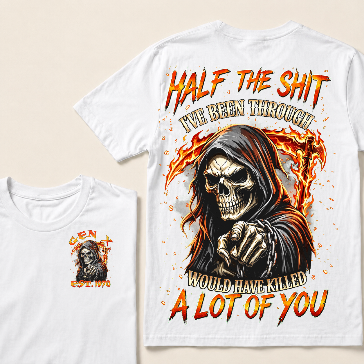 Half The Shit I've Been Through Would Have Killed A Lot Of You Custom YearT-shirt