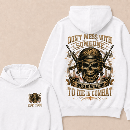 Don't Mess With Someone Who Is Willing To Die In Combat Custom Year Hoodie