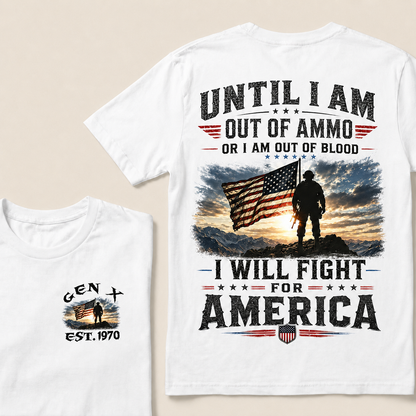 Until I Am Out Of Ammo Or I Am Out Of Blood I Will Fight For America Custom Year T-Shirts