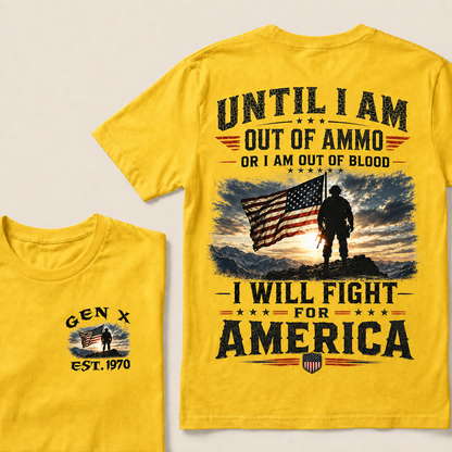 Until I Am Out Of Ammo Or I Am Out Of Blood I Will Fight For America Custom Year T-Shirts