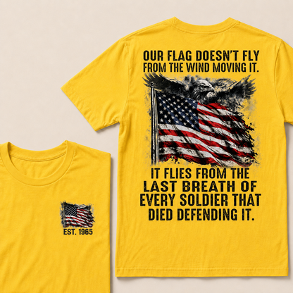 Our Flag Doesn't Fly From The Wind Moving It Custom YearT-Shirts