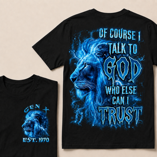 Of Course I Talk To God Who Else Can I TrustCustom Year  T-Shirts