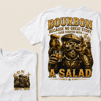 Bourbon Because No Great Story Ever Started With A Salad  Custom Year  T-Shirts