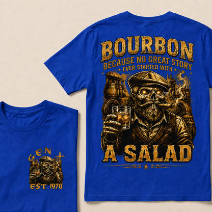 Bourbon Because No Great Story Ever Started With A Salad  Custom Year  T-Shirts
