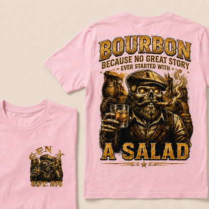 Bourbon Because No Great Story Ever Started With A Salad  Custom Year  T-Shirts