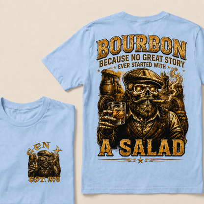 Bourbon Because No Great Story Ever Started With A Salad  Custom Year  T-Shirts