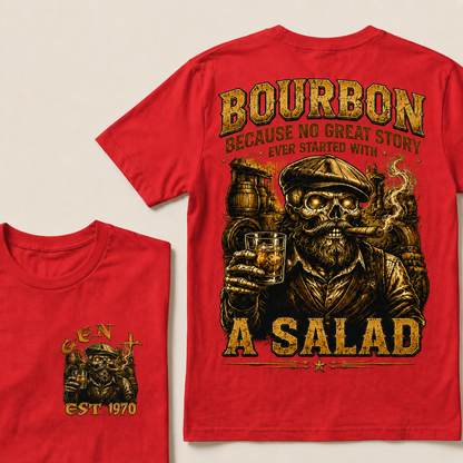 Bourbon Because No Great Story Ever Started With A Salad  Custom Year  T-Shirts