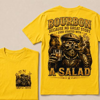 Bourbon Because No Great Story Ever Started With A Salad  Custom Year  T-Shirts