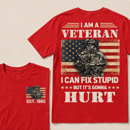 I Am A Veteran I Can Fix Stupid But It's Gonna Hurt Custom Year  T-Shirts