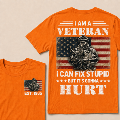 I Am A Veteran I Can Fix Stupid But It's Gonna Hurt Custom Year  T-Shirts