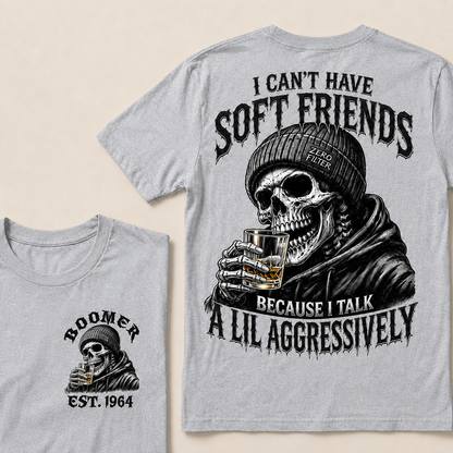 I Can't Have Soft Friends Because I Talk A Lil Aggressively Custom Year T-Shirts