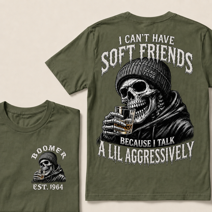 I Can't Have Soft Friends Because I Talk A Lil Aggressively Custom Year T-Shirts
