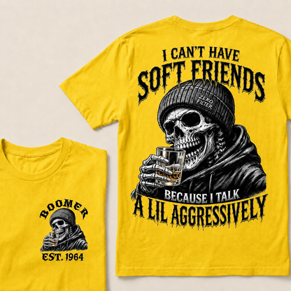 I Can't Have Soft Friends Because I Talk A Lil Aggressively Custom Year T-Shirts