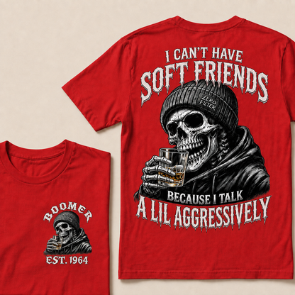 I Can't Have Soft Friends Because I Talk A Lil Aggressively Custom Year T-Shirts