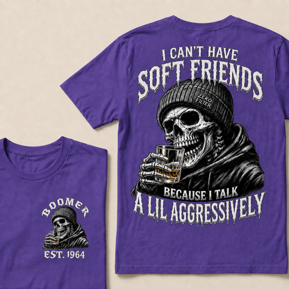 I Can't Have Soft Friends Because I Talk A Lil Aggressively Custom Year T-Shirts