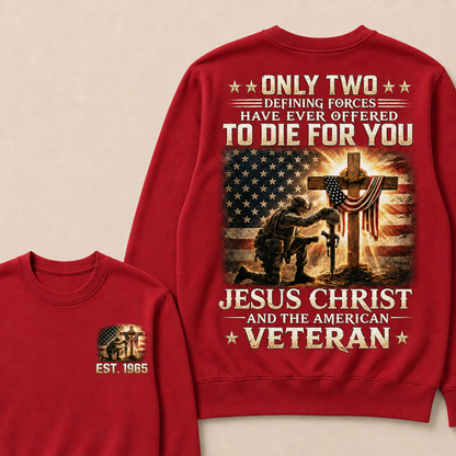 Only Two Defining Forces Have Ever Offered To Die For You Jesus Christ Custom Year Crewneck