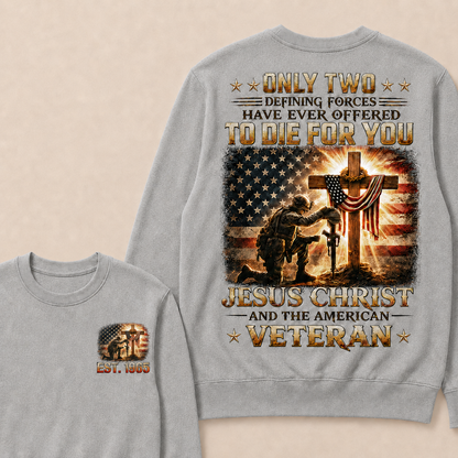 Only Two Defining Forces Have Ever Offered To Die For You Jesus Christ Custom Year Crewneck