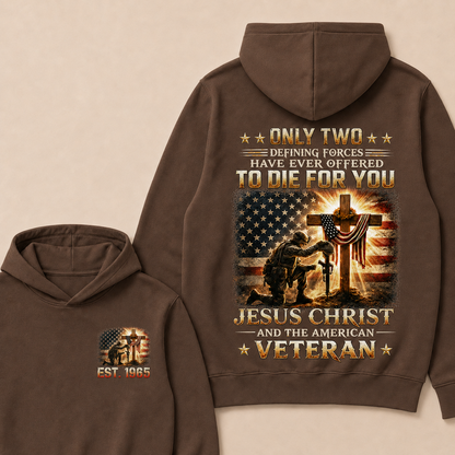 Only Two Defining Forces Have Ever Offered To Die For You Jesus Christ Custom Year Hoodie
