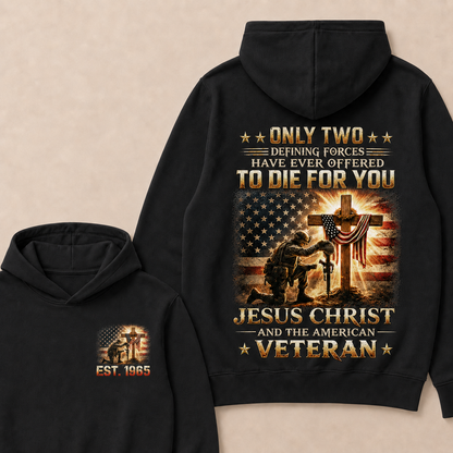 Only Two Defining Forces Have Ever Offered To Die For You Jesus Christ Custom Year Hoodie
