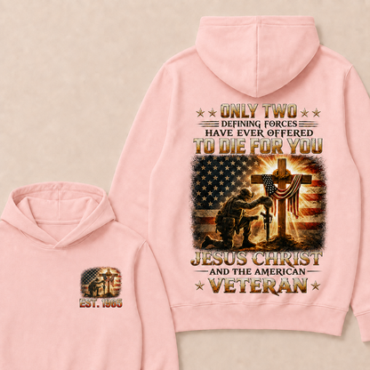 Only Two Defining Forces Have Ever Offered To Die For You Jesus Christ Custom Year Hoodie