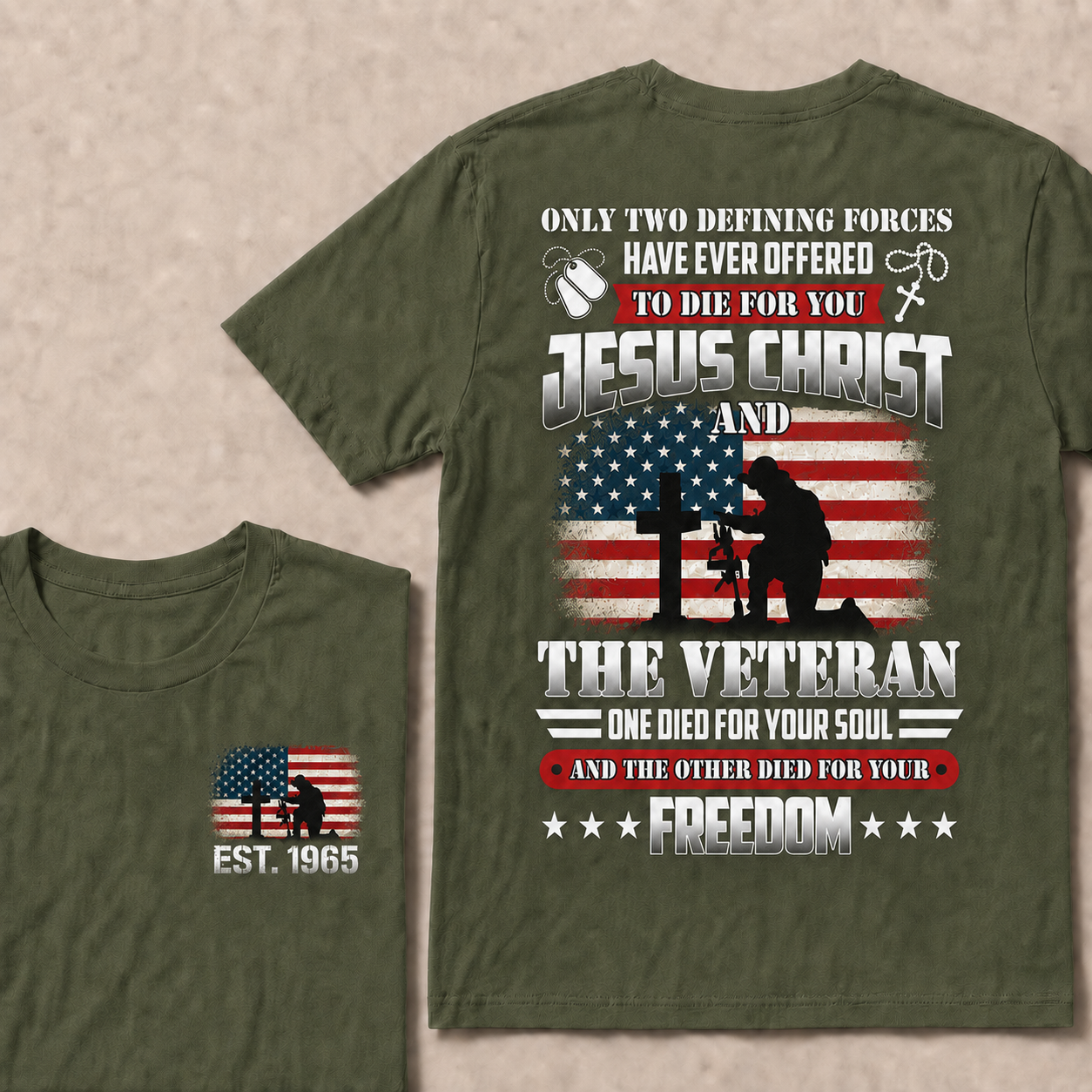 Only two defining forces have ever offered to die for you jesus christ and the veteran one died for your soul and the other died for your freedom Custom Year T-shirt