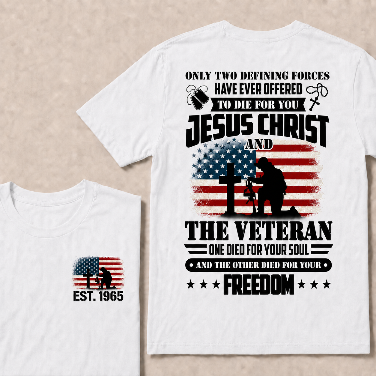 Only two defining forces have ever offered to die for you jesus christ and the veteran one died for your soul and the other died for your freedom Custom Year T-shirt