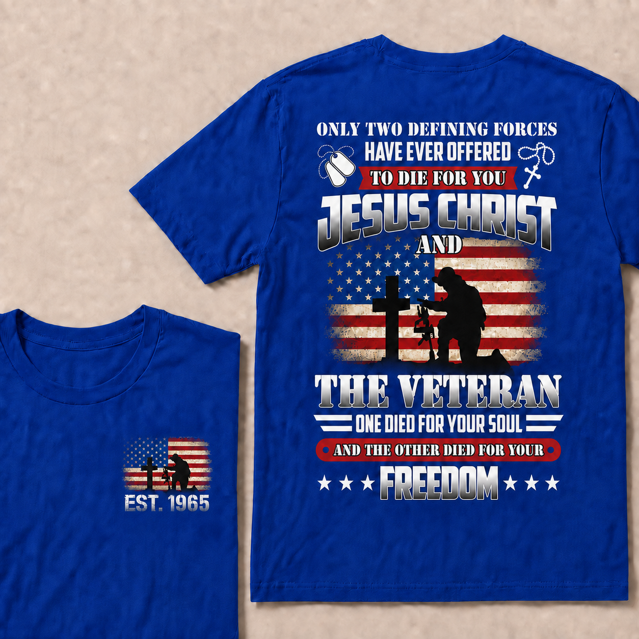 Only two defining forces have ever offered to die for you jesus christ and the veteran one died for your soul and the other died for your freedom Custom Year T-shirt