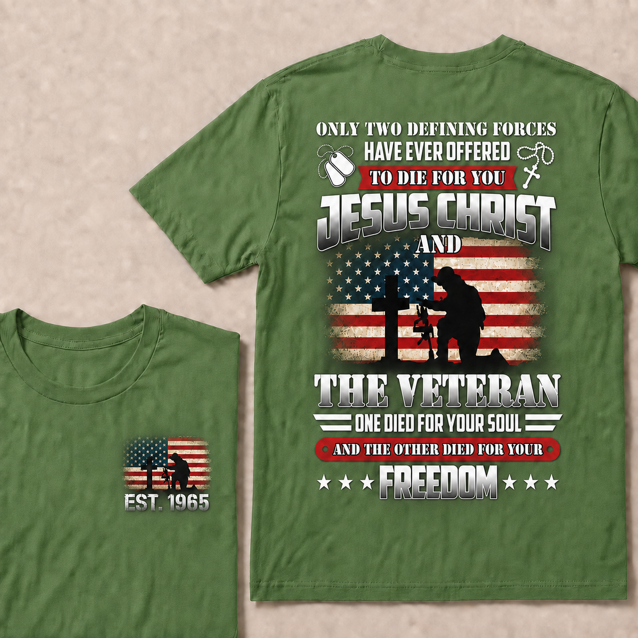 Only two defining forces have ever offered to die for you jesus christ and the veteran one died for your soul and the other died for your freedom Custom Year T-shirt