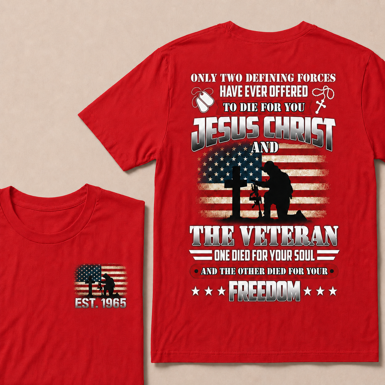 Only two defining forces have ever offered to die for you jesus christ and the veteran one died for your soul and the other died for your freedom Custom Year T-shirt