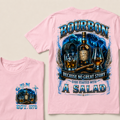 Bourbon Because No Great Story Ever Started With A Salad Custom Year  T-Shirts