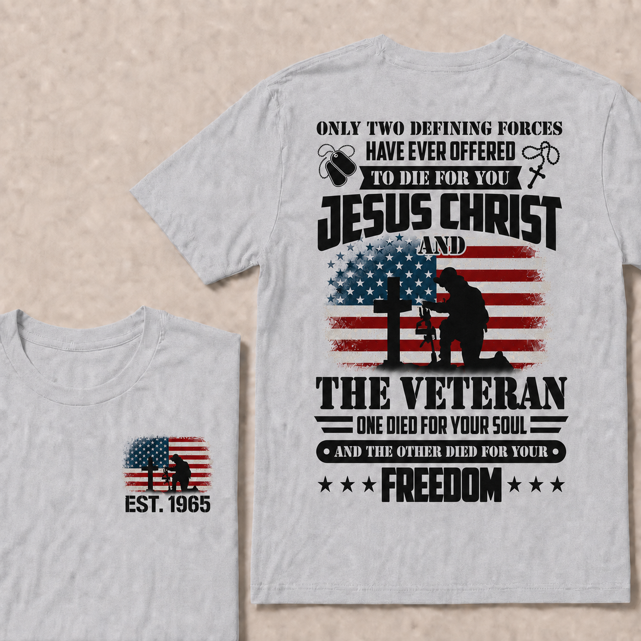 Only two defining forces have ever offered to die for you jesus christ and the veteran one died for your soul and the other died for your freedom Custom Year T-shirt